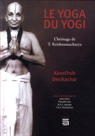 Le yoga du yogi. L'héritage de T. Krishnamacharya