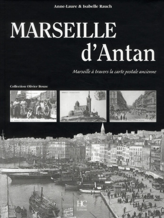 Marseille d'Antan. Marseille à travers la carte postale ancienne, Collection Olivier Bouze