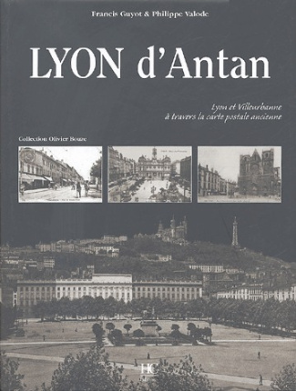 Lyon d'Antan. Lyon et Villeurbanne à travers la carte postale ancienne