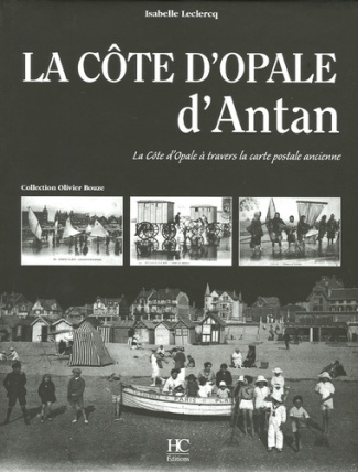 La Côte d'Opale d'Antan. La Côte D'Opale à travers la carte postale ancienne