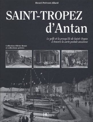 Saint-Tropez d'Antan. Le golfe et la presqu'île de Saint-Tropez à travers la carte postale ancienne