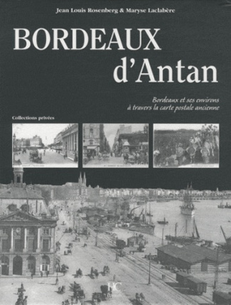 Bordeaux d'Antan. Bordeaux et ses environs à travers la carte postale ancienne