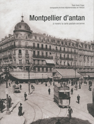 Montpellier d'antan. A travers la carte postale ancienne