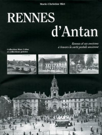 Rennes d'Antan. Rennes et ses environs à travers la carte postale ancienne