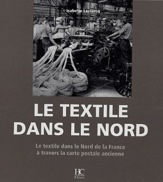 Le textile dans le Nord. Le textile dans le Nord de la France à travers la carte postale ancienne