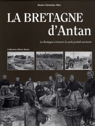 Bretagne d'Antan. La Bretagne à travers la carte postale ancienne