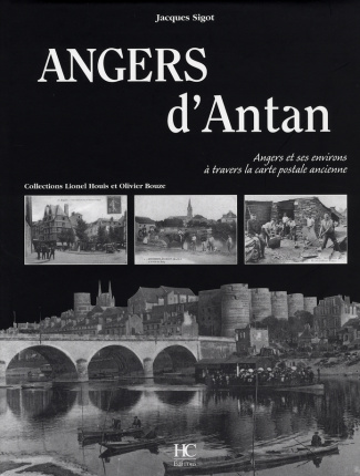 Angers d'Antan. Angers et ses environs à travers la carte postale ancienne