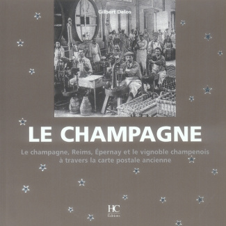 Le champagne. Le champagne, Reims, Epernay, et le vignoble champenois à travers la carte postale anc