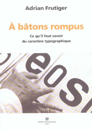 A bâtons rompus. Ce qu'il faut savoir du caractère typographique