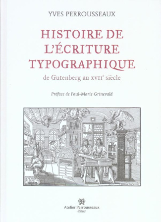Histoire de l'écriture typographique. De Gutenberg au XVIIe siècle