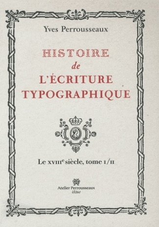 Histoire de l'écriture typographique. Le XVIIIe siècle Tome 1