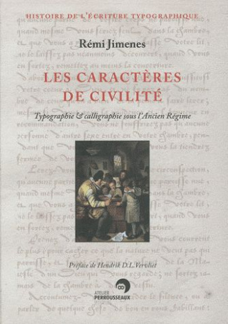 Les caractères de civilité. Typographie & calligraphie sous l'Ancien Régime, France, XVIe-XIXe siècl