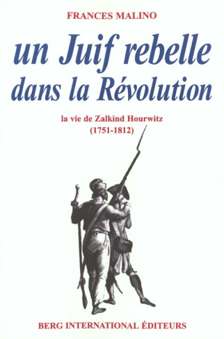 Un Juif rebelle dans la Révolution. La vie de Zalkind Hourwitz (1751-1812)