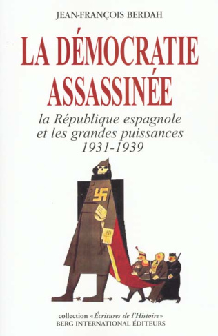 La démocratie assassinée. La République espagnole et les grandes puissances 1931-1939