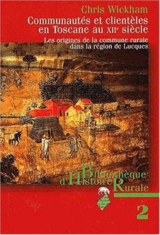 Communautés et clientèles en Toscane au XIIe siècle. Les origines de la commune rurale de la région