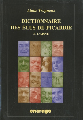 Dictionnaire des élus de Picardie. Tome 3, L'Aisne