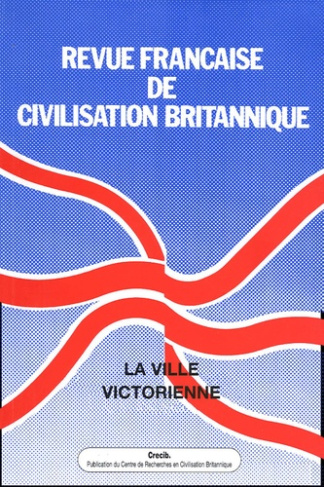 Revue française de civilisation britannique Volume 12 N° 3, Automne 2003 : La ville victorienne