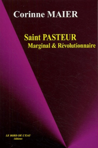 Saint Pasteur. Marginal et révolutionnaire