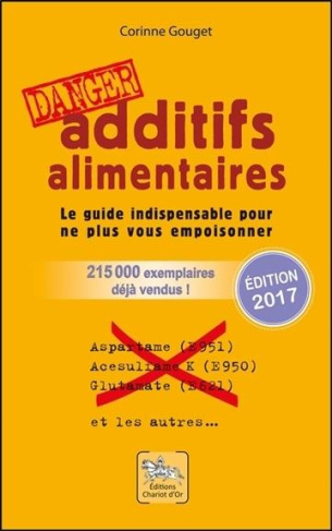 ADDITIFS ALIMENTAIRES DANGER. LE GUIDE INDISPENSABLE POUR NE PLUS VOUS EMPOISONNER