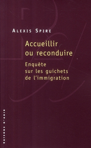 Accueillir ou reconduire. Enquête sur les guichets de l'immigration