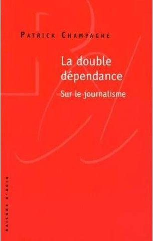 La double dépendance. Sur le journalisme