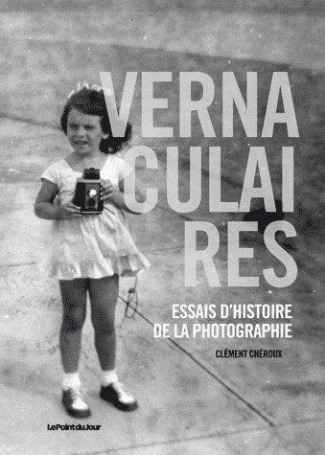 Vernaculaires. Essais d'histoire de la photographie