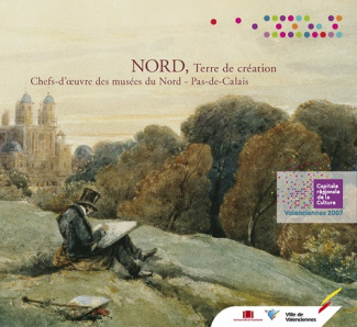 Nord, Terre de création. Chefs-d'oeuvre des musées du Nord - Pas-de-Calais