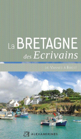 La Bretagne des écrivains. De Vannes à Brest
