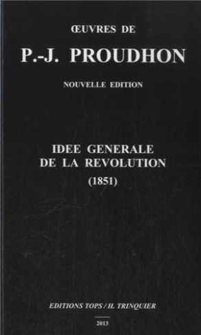 Idée générale de la révolution (1851). Edition 2013