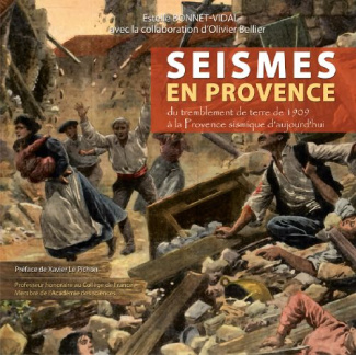 Séismes en provence. Du tremblement de terre de Lambesc de 1909 à la Provence sismique d'aujourd'hui