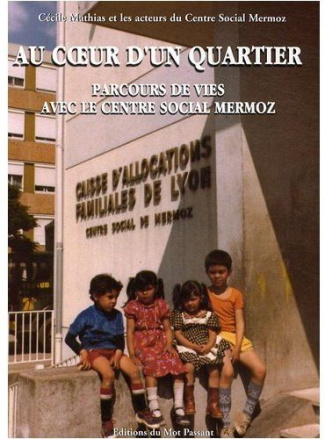 Au coeur d'un quartier. Parcours de vies avec le Centre Social Mermoz