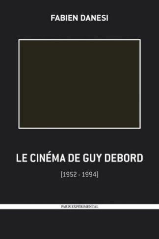 Le cinéma de Guy Debord. 1952-1994