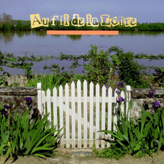 AU FIL DE LA LOIRE. Des traditions & des saveurs