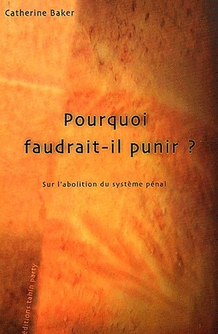 Pourquoi faudrait-il punir ? Sur l'abolition du système pénal