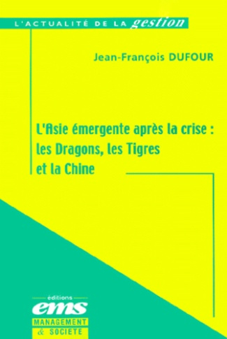 L'Asie émergente après la crise. Les Dragons, les Tigres et la Chine