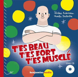 T'es beau, t'es fort, t'es musclé. Avec 1 CD audio