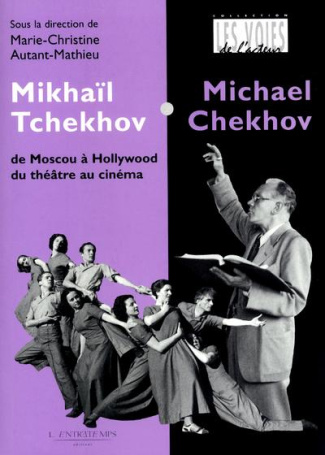 Mikhaïl Tchekhov / Michael Chekhov. De Moscou à Hollywood, du théâtre au cinéma