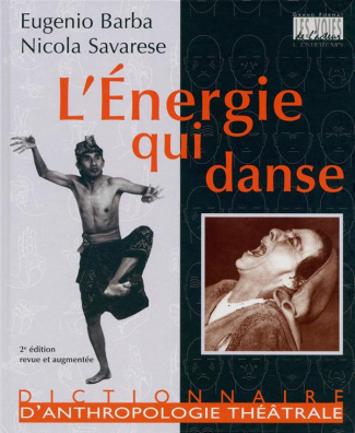L'ENERGIE QUI DANSE - DICTIONNAIRE D'ANTHROPOLOGIE THEATRALE