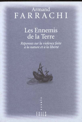 LES ENNEMIS DE LA TERRE. Réponses sur la violence faite à la nature et à la liberté