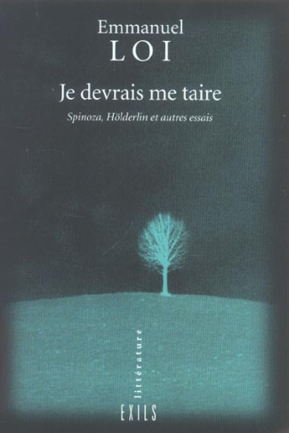 Je devrais me taire. Spinoza, Hölderlin et autres essais