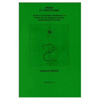 GNOSE ET GNOSTICISME. Etude sur la Gnose interdite par un Patriarche de l'Eglise Gnostique Apostoliq
