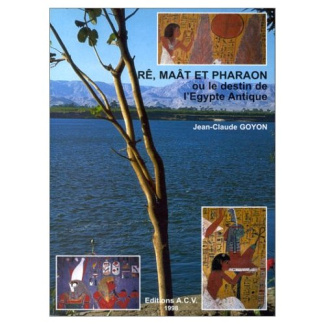 Rê, Maât et pharaon ou Le destin de l'Egypte antique