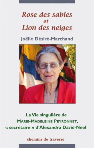 Rose des sables et Lion des neiges. La vie singulière de Marie-Madeleine Peyronnet, "secrétaire" d'A