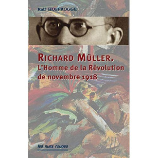 Richard Müller. L'homme de la révolution de novembre 1918