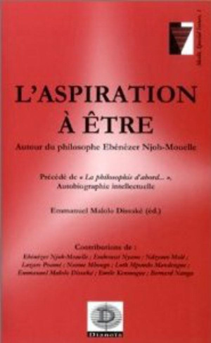 L'aspiration à être. Autour du philosophe Ebénézer Njoh-Mouelle précédé de La philosophie d'abord. A