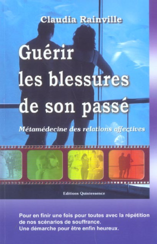 Guérir les blessures de son passé. Métamédecine des relations affectives