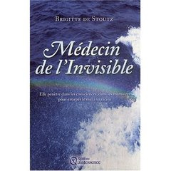 Médecin de l'Invisible. Elle pénètre dans les consciences, dans les mémoires, pour extirper le mal à