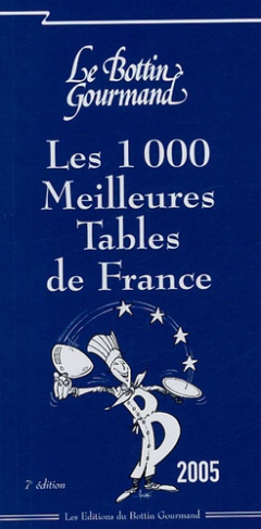 Les 1000 Meilleures Tables de France 2005. 7e édition