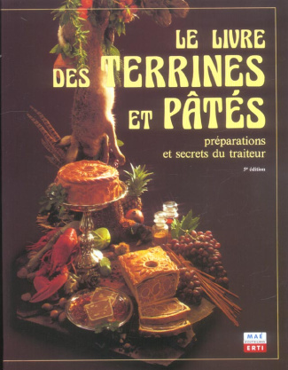 Le livre des terrines et pâtés. Préparation et secrets du traiteur, 5e édition