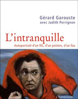 L'intranquille. Autoportrait d'un fils, d'un père, d'un fou